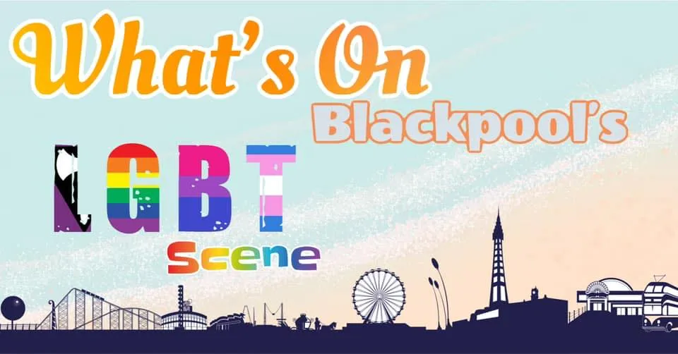 Whats On Blackpool LGBT+ Scene 1 Whats On Blackpool LGBT+ Scene